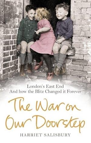 Bild des Verkufers fr The War on our Doorstep: London's East End and how the Blitz Changed it Forever zum Verkauf von WeBuyBooks