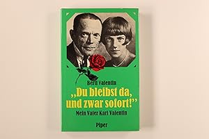 DU BLEIBST DA, UND ZWAR SOFORT!. Mein Vater Karl Valentin