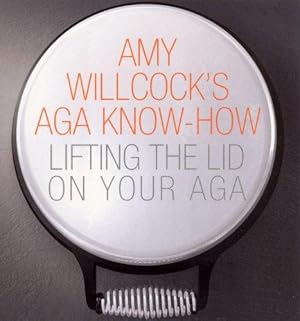 Immagine del venditore per Amy Willcock's Aga Know-How: Lifting the lid on your aga venduto da WeBuyBooks