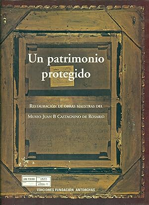 Seller image for UN PATRIMONIO PROTEGIDO. RESTAURACIN DE OBRAS MAESTRAS DEL MUSEO JUAN B. CASTAGNINO DE ROSARIO for sale by Valentin Peremiansky