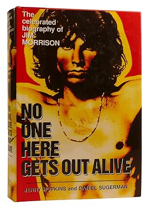 NO ONE HERE GETS OUT ALIVE The Celebrated Biography of Jim Morrison