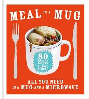 Immagine del venditore per Meal in a Mug: Quick and delicious recipes for busy people venduto da WeBuyBooks