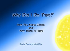 Immagine del venditore per Why Did I Do That?: How You Make Sense and Why There Is Hope: An Introduction to Internal Family Systems (IFS): Volume 1 venduto da WeBuyBooks