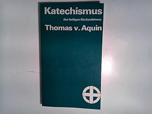 Katechismus des heiligen Kirchenlehrers Thomas v. Aquin oder Erklärung des apostolischen Glaubens...