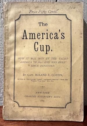THE AMERICA'S CUP How it was Won by the Yacht America in 1851 and has Been Since Defended
