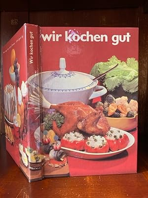 Wir kochen gut. Mehr als 1000 erprobte Rezepte für den Haushalt, zusammengestellt unter Berücksic...