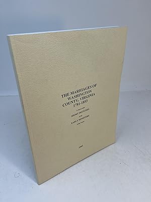 THE MARRIAGES OF WASHINGTON COUNTY, VIRGINIA 1781 - 1853. To Which Is Added Short Sketches Of The...