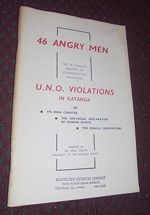 46 Angry Men : the 46 Civilian Doctors of Elisabethville Denounce U. N. Violations in Katanga of ...