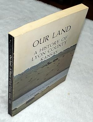 Seller image for Our Land: A History of Lyon County, Kansas for sale by Lloyd Zimmer, Books and Maps