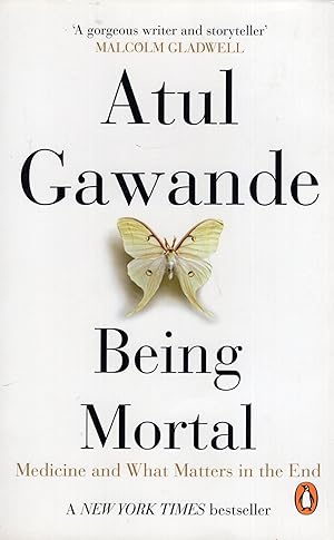 Being Mortal: Medicine And What Matters In The End [Paperback] [Dec 31, 1899] ATUL GAWANDE