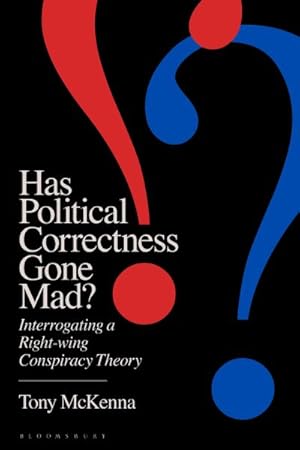 Bild des Verkufers fr Has Political Correctness Gone Mad? : Interrogating a Right-wing Conspiracy Theory zum Verkauf von GreatBookPrices