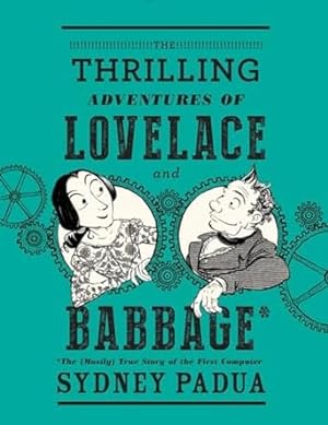 Seller image for The Thrilling Adventures of Lovelace and Babbage: The (Mostly) True Story of the First Computer for sale by Bulk Book Warehouse