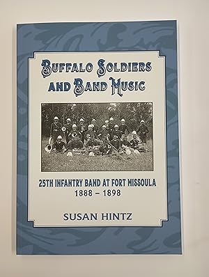 Seller image for Buffalo Soldiers and Band Music: 25th (Twenty-fifth) Infantry Band at Fort Missoula (Montana) 1888-1898 for sale by Second Edition Books