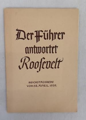 Bild des Verkufers fr Der Fhrer antwortet Rossevelt. Reichstagsrede vom 28. April 1939. zum Verkauf von Antiquariat Bler