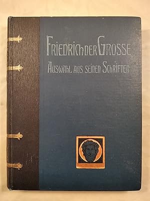 Friedrich der Grosse Auswahl aus seinen Schriften und Briefen.