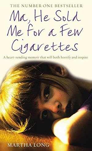 Immagine del venditore per Ma, He Sold Me for a Few Cigarettes: A Heart-Rending Memoir That Will Both Horrify and Inspire venduto da WeBuyBooks