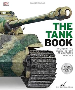 Immagine del venditore per The Tank Book: The Definitive Visual History of Armoured Vehicles venduto da WeBuyBooks