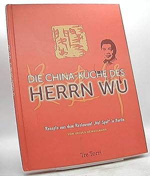 Seller image for Die China-Kche des Herrn Wu : Rezepte aus dem Restaurant "Hot Spot" in Berlin. von Ursula Heinzelmann. [Hrsg.: Ralf Frenzel. Fotograf Manuel Krug ; Wu Jianping] for sale by Antiquariat Unterberger