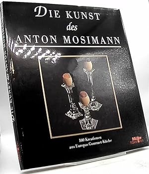 Die Kunst des Anton Mosimann : kulinarische Meisterwerke für alle, die exquisites Essen lieben. P...