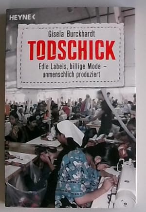 Todschick: Edle Labels, billige Mode  unmenschlich produziert edle Labels, billige Mode - unmens...