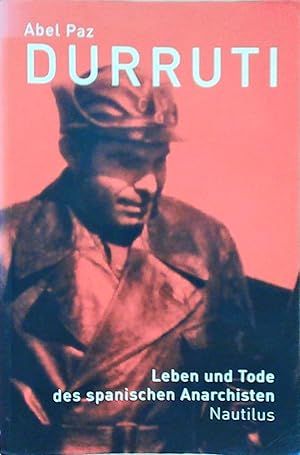 Durruti. Leben und Tod des spanischen Anarchisten: Biographie Leben und Tode des spanischen Anarc...