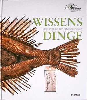 Wissensdinge: Geschichten aus dem Naturkundemuseum Geschichten aus dem Naturkundemuseum