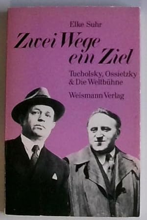 Zwei Wege - ein Ziel. Tucholsky, Ossietzky und Die Weltbühne. Mit dem Briefwechsel zwischen Tucho...