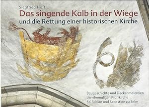 Bild des Verkufers fr Das singende Kalb in der Wiege und die Rettung einer historischen Kirche : Baugeschichte und Deckenmalereien der ehemaligen Pfarrkirche St. Fabian und Sebastian zu Selm. zum Verkauf von Lewitz Antiquariat