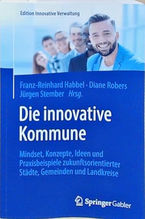 Die innovative Kommune: Mindset, Konzepte, Ideen und Praxisbeispiele zukunftsorientierter Städte,...