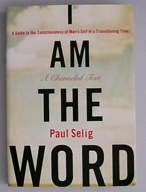 I Am the Word: A Guide to the Consciousness of Man's Self in a Transitioning Time (Mastery Trilog...