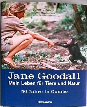 Jane Goodall - Mein Leben für Tiere und Natur: 50 Jahre in Gombe mein Leben für Tiere und Natur ;...