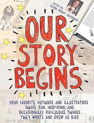 Bild des Verkufers fr Our Story Begins: Your Favorite Authors and Illustrators Share Fun, Inspiring, and Occasionally Ridiculous Things They Wrote and Drew as zum Verkauf von moluna