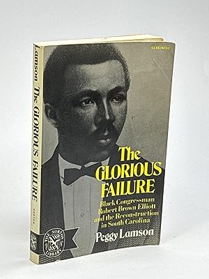 Bild des Verkufers fr THE GLORIOUS FAILURE: Black Congressman Robert Brown Elliott and the Reconstruction in South Carolina. zum Verkauf von Bookfever, IOBA  (Volk & Iiams)