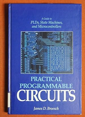 Seller image for Practical Programmable Circuits: A Guide to PLDs, State Machines, and Microcontrollers for sale by GuthrieBooks