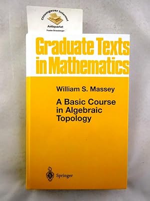 Seller image for A basic course in algebraic topology. Graduate texts in mathematics ; 127 for sale by Chiemgauer Internet Antiquariat GbR