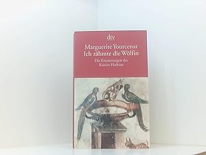 Bild des Verkufers fr Ich zhmte die Wlfin die Erinnerungen Hadrians ; mit einem Anhang "Notizen zur Entstehung des Buches" zum Verkauf von Book Broker