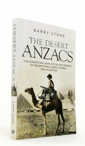 Bild des Verkufers fr The Desert Anzacs. The Forgotten Conflicts in the Deserts of Mesopotamia, North Africa and Palestine zum Verkauf von Adelaide Booksellers