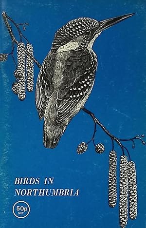 Image du vendeur pour Birds in Northumbria. 1971 Report of the Tyneside Bird Club mis en vente par Barter Books Ltd