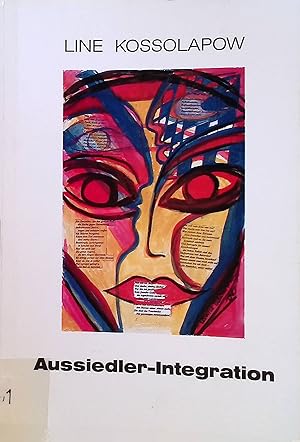Aussiedler-Integration : Aufsätze und Vorträge aus den Jahren 1982 - 1988. Beiträge zur Praxis un...