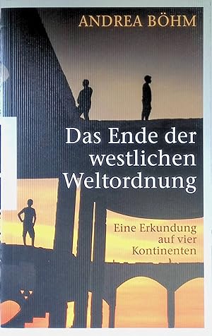 Seller image for Das Ende der westlichen Weltordnung : eine Erkundung auf vier Kontinenten. for sale by books4less (Versandantiquariat Petra Gros GmbH & Co. KG)