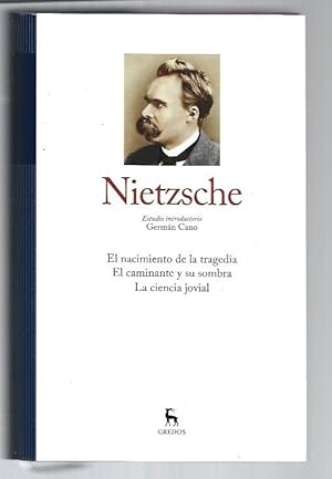 NIETZSCHE I: EL NACIMIENTO DE LA TRAGEDIA / EL CAMINANTE Y SU SOMBRA / LA CIENCIA JOVIAL