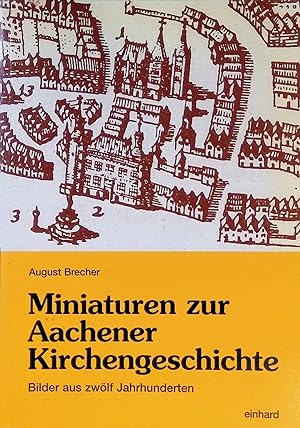 Bild des Verkufers fr Miniaturen zur Aachener Kirchengeschichte : Bilder aus zwlf Jahrhunderten. zum Verkauf von books4less (Versandantiquariat Petra Gros GmbH & Co. KG)