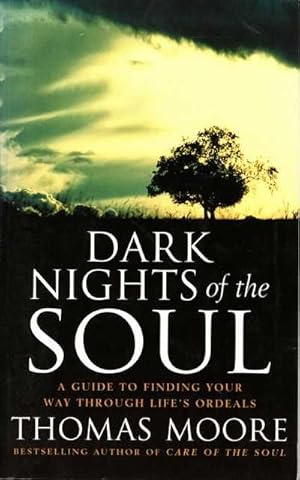 Image du vendeur pour Dark Nights of the Soul: A Guide to Finding Your Way Through Life's Ordeals mis en vente par Leura Books