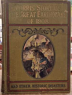 Seller image for Morris's Story of the Great Earthquake of 1908 and Other Historic Disasters for sale by The Book House, Inc.  - St. Louis