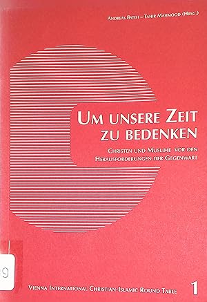 Bild des Verkufers fr Um unsere Zeit zu bedenken: Christen und Muslime vor den Herausforderungen der Gegenwart. Vienna International Christian Islamic Round Table, Band. 1 zum Verkauf von books4less (Versandantiquariat Petra Gros GmbH & Co. KG)