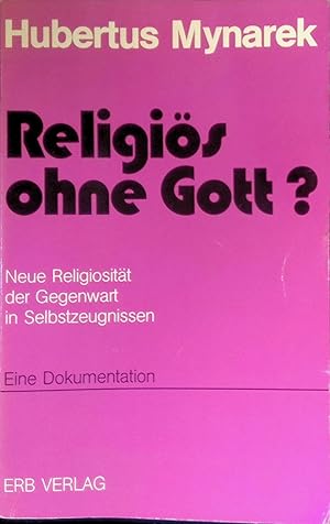 Bild des Verkufers fr Religis ohne Gott? : Neue Religiositt d. Gegenwart in Selbstzeugnissen ; e. Dokumentation. zum Verkauf von books4less (Versandantiquariat Petra Gros GmbH & Co. KG)