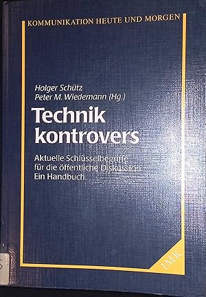 Bild des Verkufers fr Technik kontrovers: Aktuelle Schlsselbegriffe fr die ffentliche Diskussion - Ein Handbuch. Kommunikation Heute und Morgen zum Verkauf von books4less (Versandantiquariat Petra Gros GmbH & Co. KG)