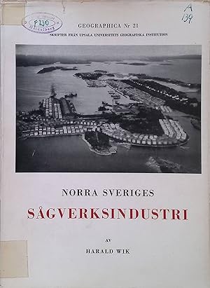 Seller image for Norra Sveriges Sagverksindustri fran 1800-Talets mitt fram till 1937 Geographica, Skrifter Fran Upsala Universitets Geografiska Institution, Nr. 21 for sale by books4less (Versandantiquariat Petra Gros GmbH & Co. KG)