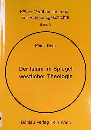 Imagen del vendedor de Der Islam im Spiegel westlicher Theologie : Aspekte christl.-theol. Beurteilung d. Islams im 20. Jh. Klner Verffentlichungen zur Religionsgeschichte ; Bd. 8 a la venta por books4less (Versandantiquariat Petra Gros GmbH & Co. KG)