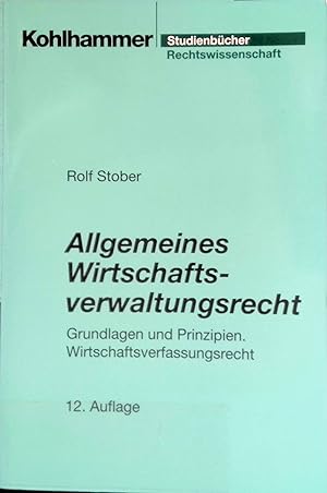 Seller image for Allgemeines Wirtschaftsverwaltungsrecht : Grundlagen und Prinzipien ; Wirtschaftsverfassungsrecht. Kohlhammer-Studienbcher : Rechtswissenschaft for sale by books4less (Versandantiquariat Petra Gros GmbH & Co. KG)